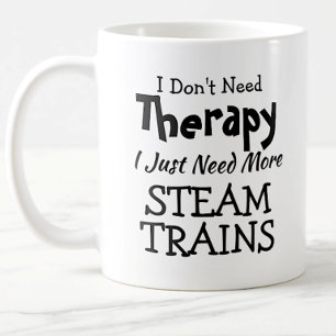 You Can Change Text Don't Need Therapy Steam Train Coffee Mug