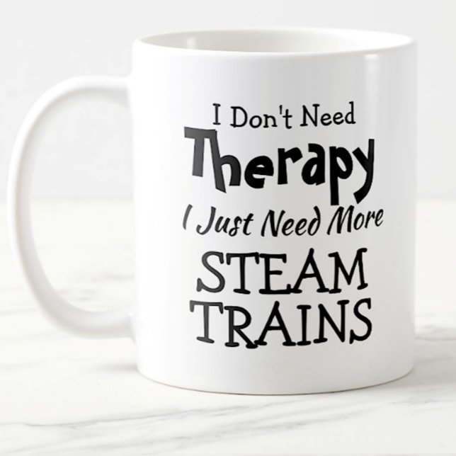 You Can Change Text Don't Need Therapy Steam Train Coffee Mug (Creator Uploaded)