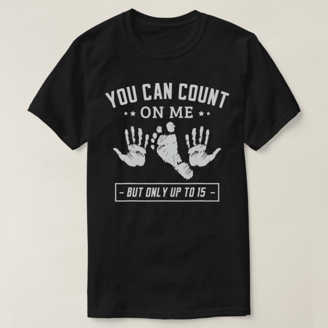 You can count on me but only up to 15 Amputation A T-Shirt (Design Front)
