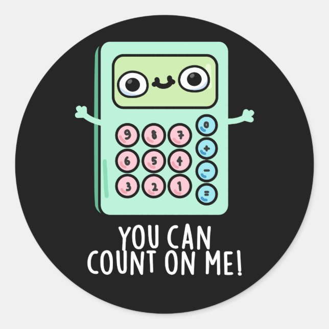 You Can Count On Me Funny Calculator Pun Dark BG Classic Round Sticker (Front)