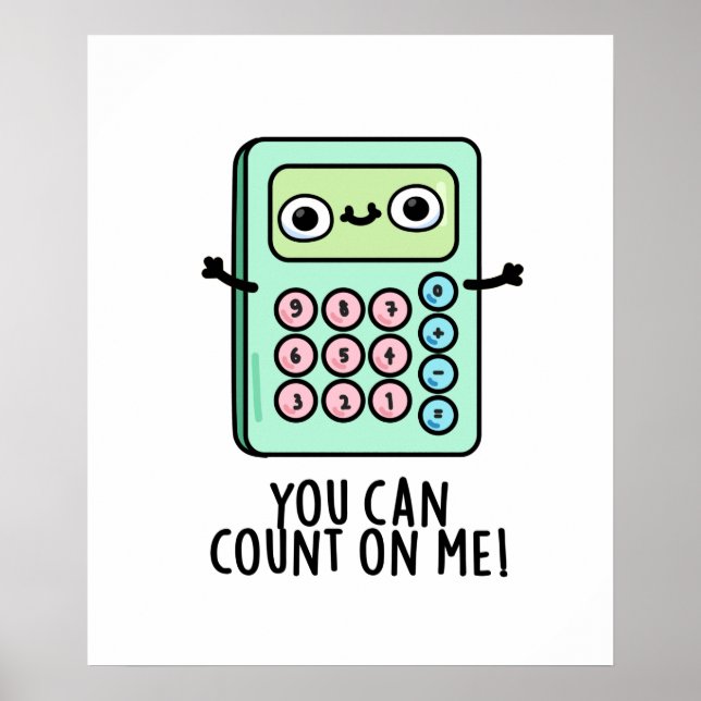 You Can Count On Me Funny Calculator Pun  Poster (Front)