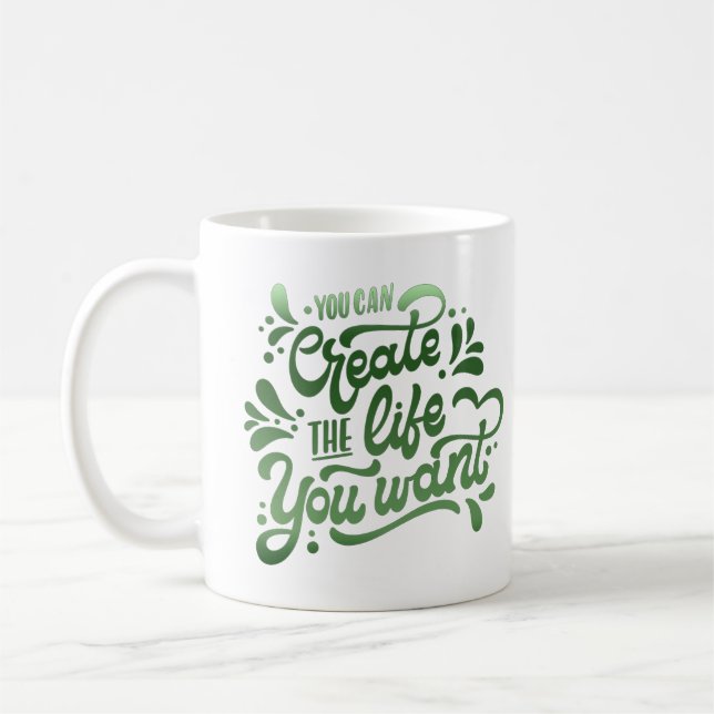 you can create the life you want coffee mug (Left)
