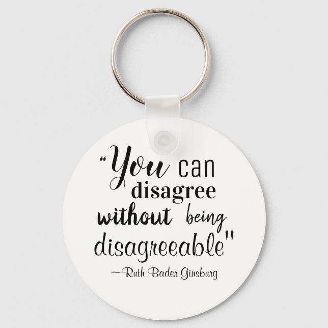 You Can Disagree without being Disagreeable RBG Key Ring (Front)
