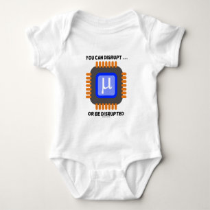 You Can Disrupt ... Or Be Disrupted Microprocessor Baby Bodysuit