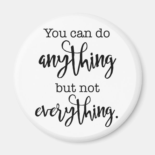 You can do Anything, but not EVERYTHING Magnet (Front)
