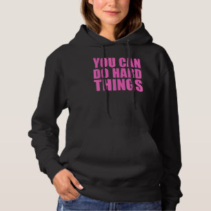 You Can Do Hard Things For Teachers Motivational Hoodie