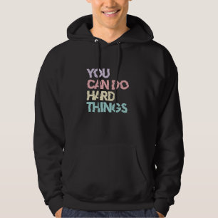 You Can Do Hard Things Hoodie