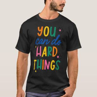 You Can Do Hard Things Inspiration Gift  T-Shirt