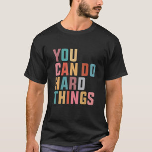 You Can Do Hard Things Inspiration Quote Teacher S T-Shirt
