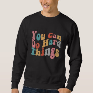 You Can Do Hard Things Motivational Inspirational  Sweatshirt