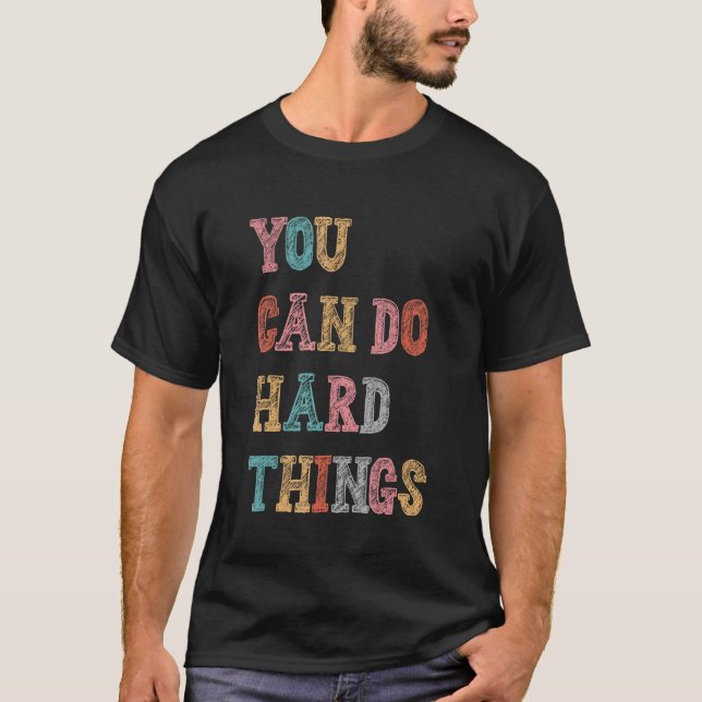 You Can Do Hard Things Motivational Inspirational  T-Shirt (Front)