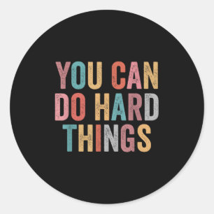 You Can Do Hard Things Motivational Quote Teacher  Classic Round Sticker