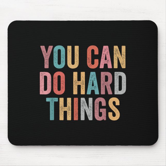 You Can Do Hard Things Motivational Quote Teacher  Mouse Pad (Front)