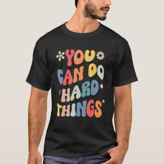 You Can Do Hard Things Motivational Quote Teacher  T-Shirt