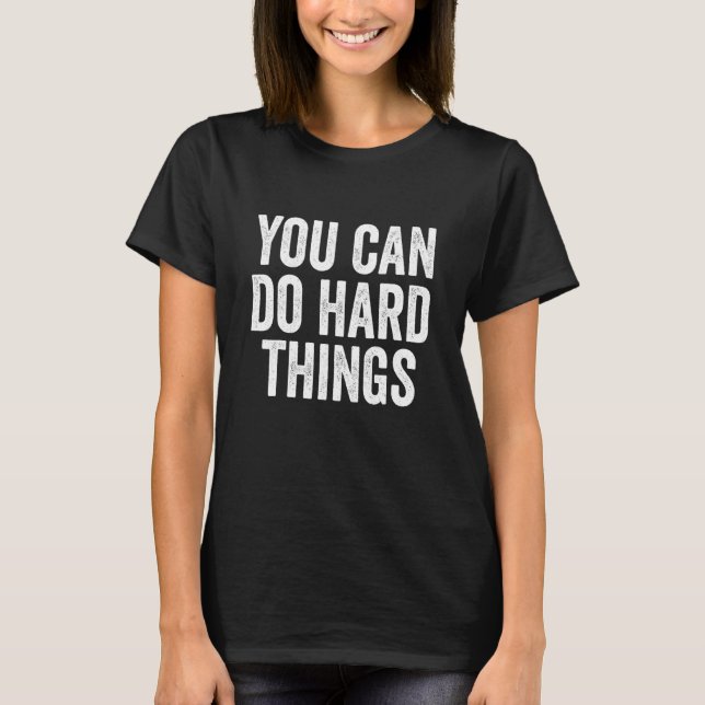 You Can Do Hard Things Motivational Testing Day Te T-Shirt (Front)
