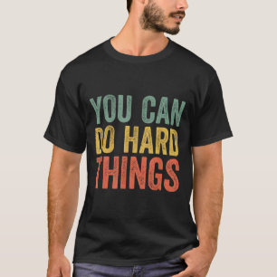 You Can Do Hard Things Shirt For Teachers Motivati