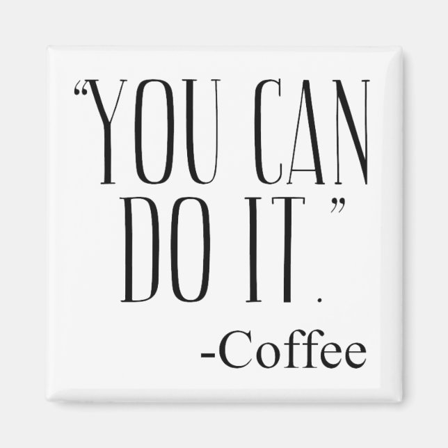 "YOU CAN DO IT." - Coffee Magnet (Front)