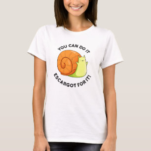 You Can Do It Escargot For It Funny Snail Pun  T-Shirt