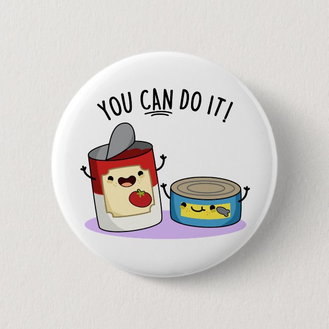 You Can Do It Funny Canned Food Pun 6 Cm Round Badge (Front)