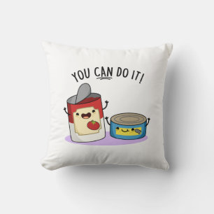 You Can Do It Funny Canned Food Pun  Cushion