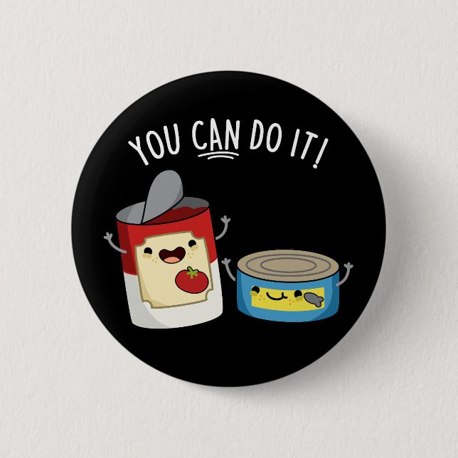 You Can Do It Funny Canned Food Pun Dark BG 6 Cm Round Badge (Front)