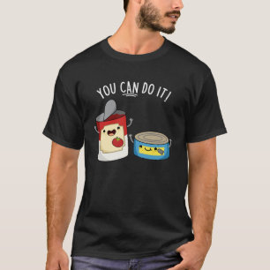You Can Do It Funny Canned Food Pun Dark BG T-Shirt