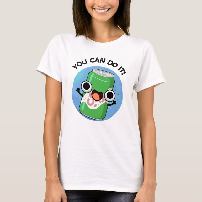 You Can Do It Funny Soda Pop Pun  T-Shirt (Front)