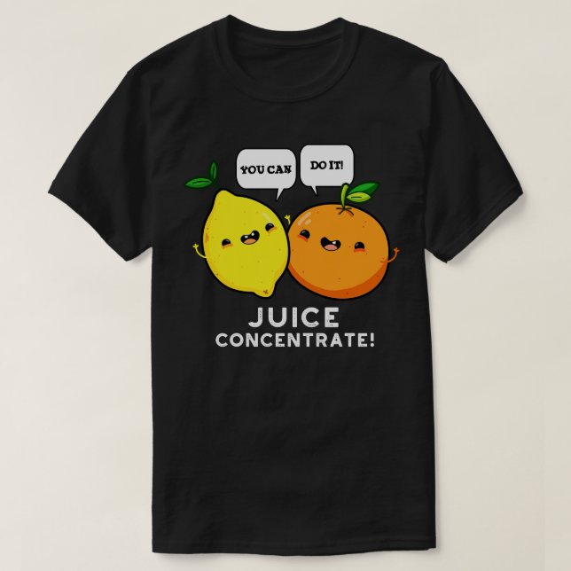 You Can Do It Juice Concentrate Funny Positive Fru T-Shirt (Design Front)