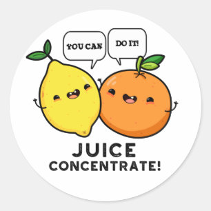 You Can Do It Juice Concentrate Positive Fruit Pun Classic Round Sticker