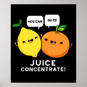 You Can Do It Juice Concentrate Positive Fruit Pun Poster