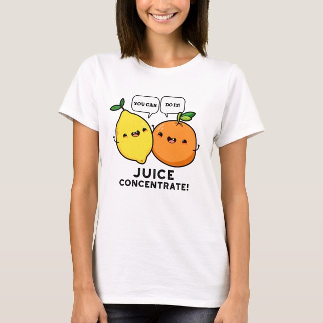 You Can Do It Juice Concentrate Positive Fruit Pun T-Shirt (Front)