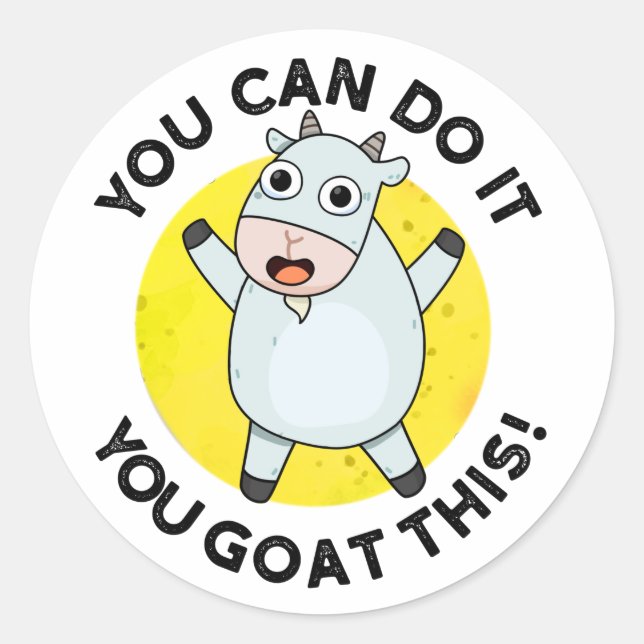 You Can Do It You Goat This Funny Positive Pun  Classic Round Sticker (Front)