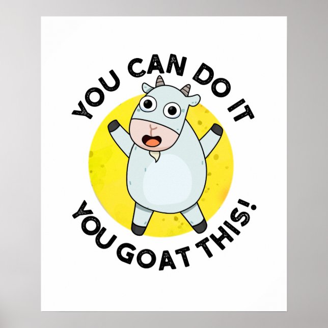 You Can Do It You Goat This Funny Positive Pun  Poster (Front)