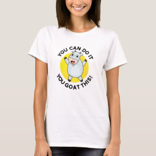 You Can Do It You Goat This Funny Positive Pun  T-Shirt