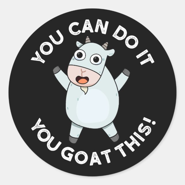 You Can Do It You Goat This Positive Pun Dark BG Classic Round Sticker (Front)