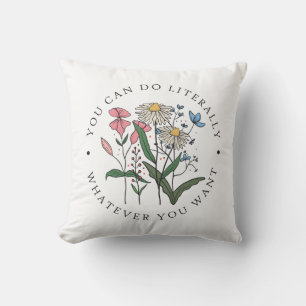 You Can Do Literally Whatever You Want Cushion
