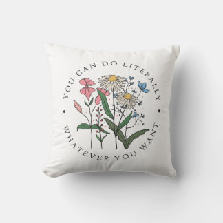 You Can Do Literally Whatever You Want Cushion