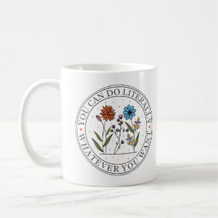 You Can Do Literally Whatever You Want Wildflower Coffee Mug