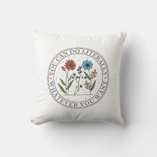 You Can Do Literally Whatever You Want Wildflower Cushion