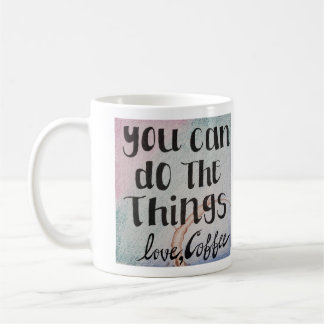 You can do the things, love, coffee mug