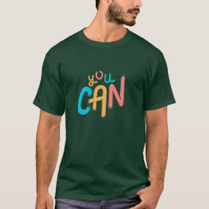 You Can Do This You Can Be Anything You Can Start T-Shirt