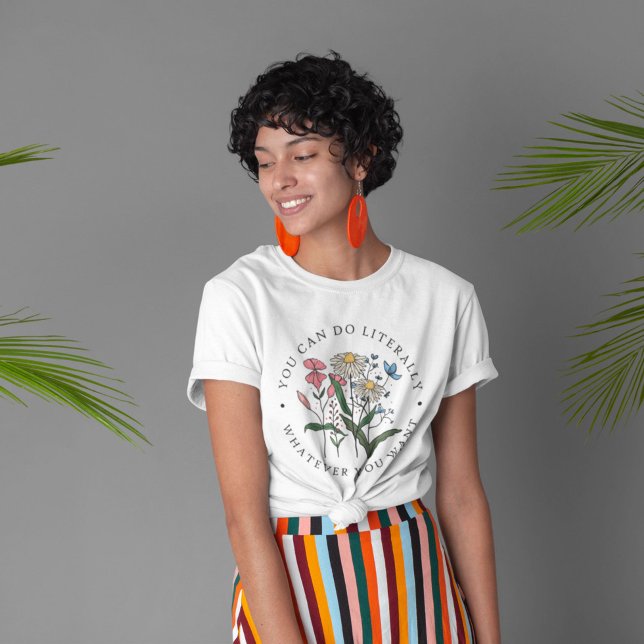 You Can Do Whatever You Want Wildflower T-Shirt (Creator Uploaded)