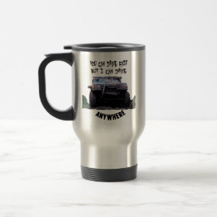 You can drive fast but I can drive anywhere Travel Mug