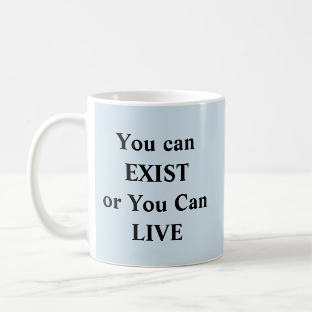 You Can Exist Or Live - Mug-A-Tude Coffee Mug (Left)