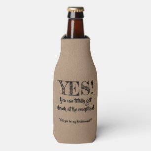 You Can Get Drunk - Funny Bridesmaid Proposal Bottle Cooler