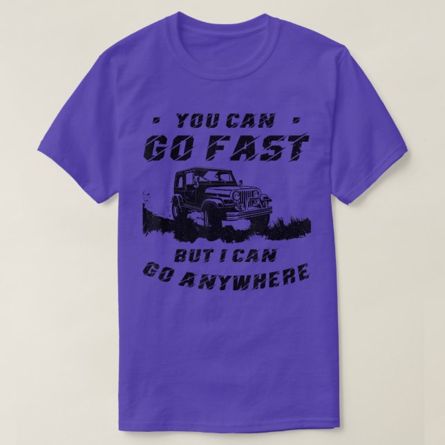 You Can Go Fast But I Can Go Anywhere Off Road Mon T-Shirt (Design Front)