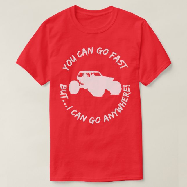 You Can Go Fast But I Can Go Anywhere Rock Crawlin T-Shirt (Design Front)