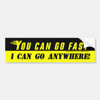 You can go fast, i can go anywhere sticker
