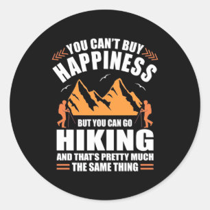 You Can Go Hiking And Buy Happiness Classic Round Sticker