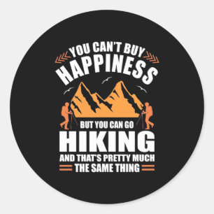 You Can Go Hiking And Buy Happiness Classic Round Sticker